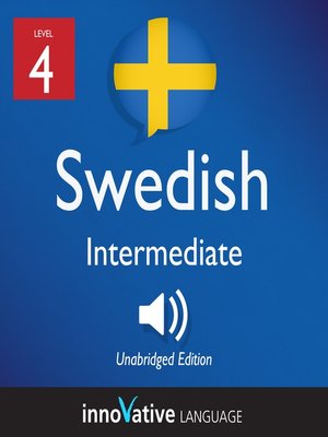 cover image of Learn Swedish - Level 4: Intermediate Swedish, Volume 1